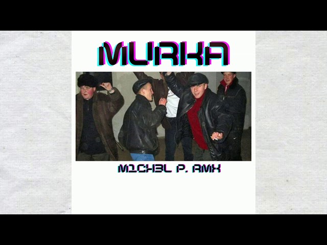 🔉MURKA(M1CH3L P. RMX)🔉 class=