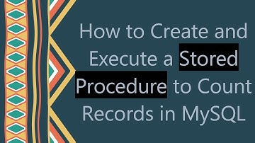 How to Create and Execute a Stored Procedure to Count Records in MySQL