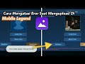 Cara Mengatasi Error Upload Foto Di Mobile Legend