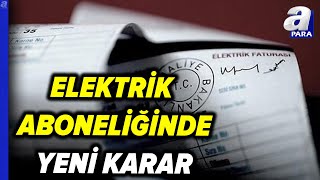 Epdkdan Elektrik Aboneliğinde Yeni Karar A Para