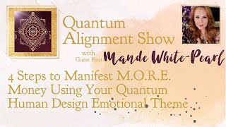 4 Steps to Manifest M.O.R.E Money Using Your Quantum Human Design Emotional Theme