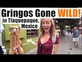 Gringos GONE WILD in TLAQUEPAQUE - A Pueblo Magico in Mexico