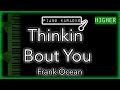 Thinkin Bout You (HIGHER  3) - Frank Ocean - Piano Karaoke Instrumental