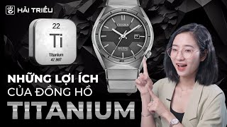 Đồng hồ Titanium là gì ? Titanium có phải là đồng hồ siêu nhẹ siêu bền nhất ?