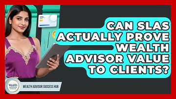 Can SLAs Actually Prove Wealth Advisor Value To Clients? - Wealth Advisor Success Hub