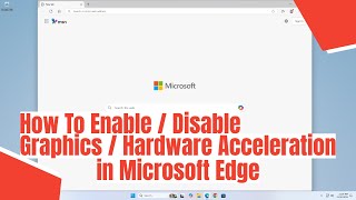 How To Enable / Disable Graphics / Hardware Acceleration in Microsoft Edge