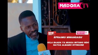 EFRAIMU MWANSASU : KILA ALBAMU YANGU NILIKUWA NAITOA BAADA YA MIAKA MITANO (5)