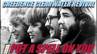 I PUT A SPELL ON YOU: Creedence Clearwater Revival