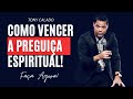 Como Vencer A Preguiça Espiritual, Devocional | Tony Calado