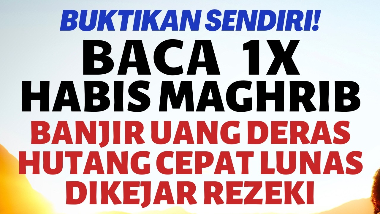 SEMPATKAN 1X DOA DZIKIR SETELAH SHOLAT MAGHRIB, ZIKIR PEMBUKA PINTU REZEKI AGAR MELEDAK DIKEJAR UANG