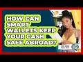 How Can Smart Wallets Keep Your Cash Safe Abroad? - Study Abroad Budget Hacks