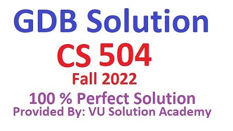 CS504 GDB no.01 Solution Fall 2022 100% Perfect Solution Provided by VU Solution Academy.