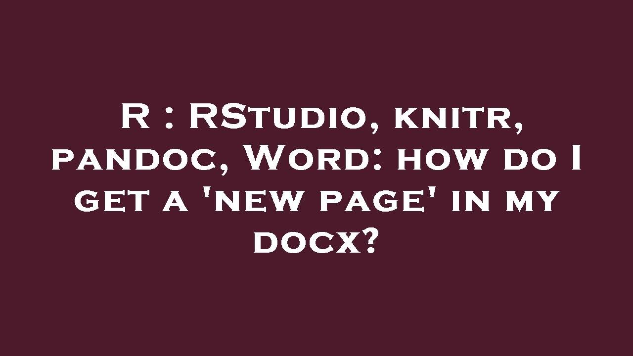 r-rstudio-knitr-pandoc-word-how-do-i-get-a-new-page-in-my-docx