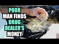 POOR MAN Finds DRUG DEALERS Money