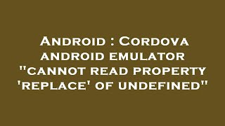 Android : Cordova android emulator "cannot read property 'replace' of undefined"