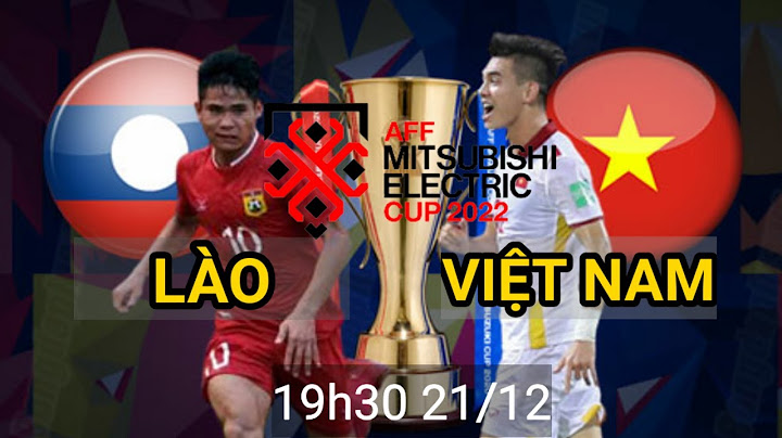 Trực tiếp Lào vs Việt Nam | khởi đầu thuận lợi cho tuyển việt nam AFF cup 2022