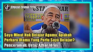 Saya Minat Nak Belajar Agama Apakah Perkara Utama Yang Perlu Saya Belajar  Ustaz Azhar Idrus