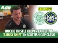 Buckie Thistle keeper expecting &#39;a busy shift&#39; against Celtic in Scottish Cup clash