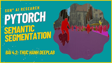 Semantic Segmentation with PyTorch - Bài 4.2: Thực hành DeepLab