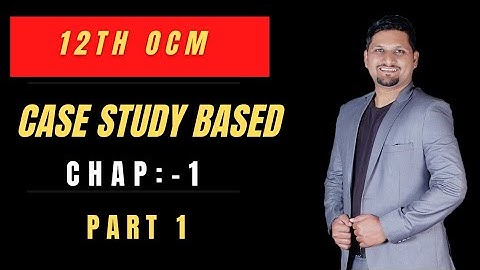 12th_OCM | Case study Based Questions | Chap 1 | 6Marks
