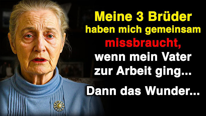 Meine 3 Brüder haben mich missbraucht, als Papa zur Arbeit ging...
