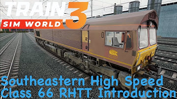Train Sim World 3 - Southeastern High Speed - Class 66 RHTT Introduction