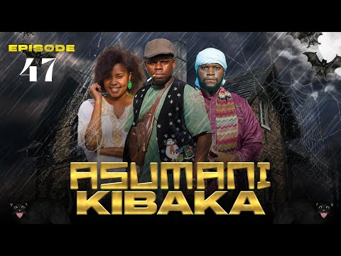 ASUMANI KIBAKA Ep 47