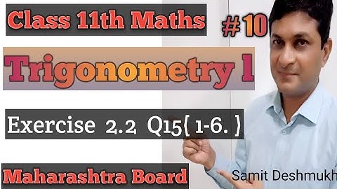 Trigonometry I | Exercise 2.2 Q15 ( 1-6 ) | Class 11 Maths | Maharashtra Board | Samit Deshmukh |