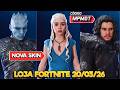 🔥🔥🔥🔥 NOVAS SKINS DE GAME OF THRONES - LOJA FORTNITE 20/03/26 - LOJA FORTNITE DE HOJE - FORTNITE 
