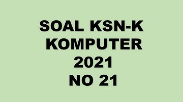 PEMBAHASAN SOAL KSN K KOMPUTER INFORMATIKA 2021 NO 21