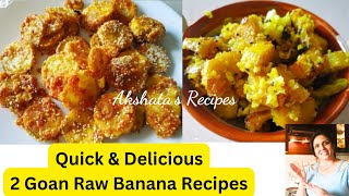 Goan 2 Raw banana recipes|@akshatasrecipes|Monsoon recipes#goan#rawbanana