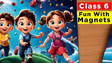 Fun with Magnets Full Chapter Class 6 Science | Class 6 Science Chapter 10