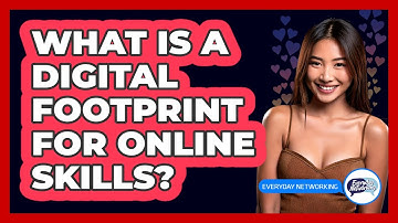 What Is A Digital Footprint For Online Skills? - Everyday-Networking