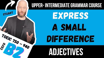Learn how to express a small difference - English Grammar Course For intermediate / advanced