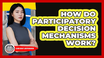 How Do Participatory Decision Mechanisms Work?