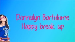 Happy Break Up Donnalyn Bartolome Lyrics chords