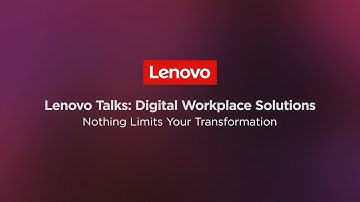 Lenovo Digital Workplace Solutions: Nothing Limits Your Transformation