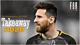 Lionel Messi ►The chainsmokers, ILLENIUM - Takeaway | 2020 skills and goals