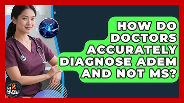 How Do Doctors Accurately Diagnose ADEM And Not MS? - MS Support Network