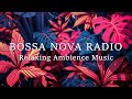 Bossa nova radio  247 jazzy latin instrumental music  bossa nova bgm