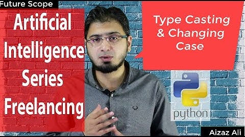 #10 User Input, Type Casting & Changing Case in Python in Hindi | Urdu