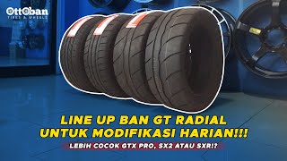 LINE UP BAN GT RADIAL UNTUK MODIFIKASI HARIAN! I COCOKAN GTX PRO, SX2 ATAU SXR!?