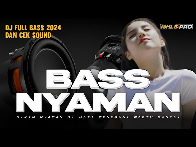 BIKIN NYAMAN DI HATI  | DJ FULL BASS 2024 DJ CEK SOUND FULL BASS class=