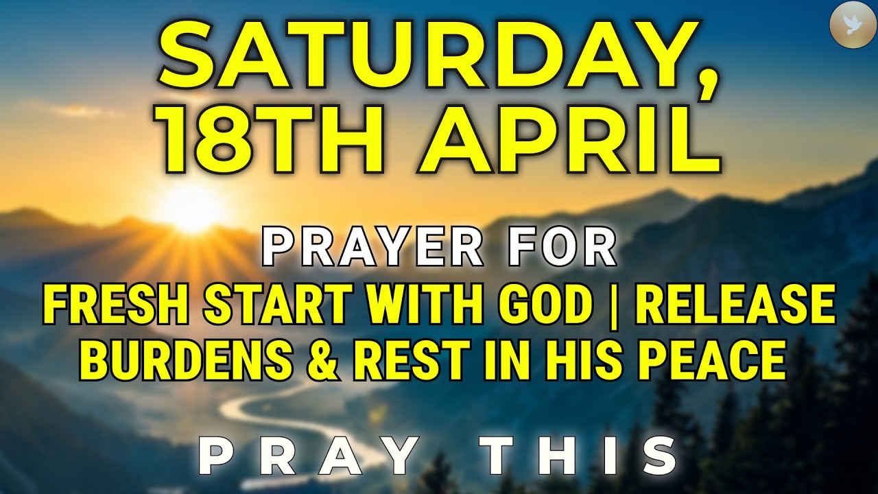 Saturday, April 18, 2026 | Prayer to Fresh Start with God, Release ...