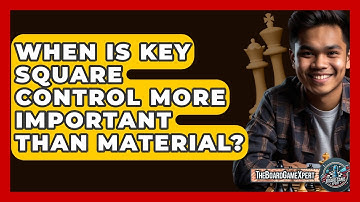 When Is Key Square Control More Important Than Material? - The Board Game Xpert