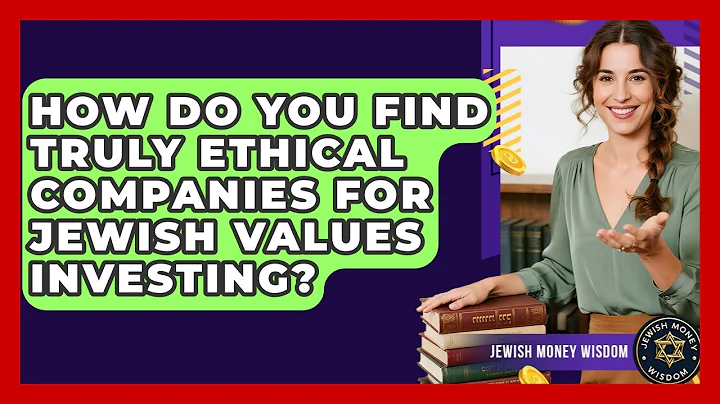 How Do You Find Truly Ethical Companies For Jewish Values Investing? - Jewish Money Wisdom