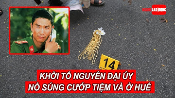 Khởi tố nguyên đại úy trại giam nổ súng cướp tiệm vàng ở Huế | Báo Người Lao Động
