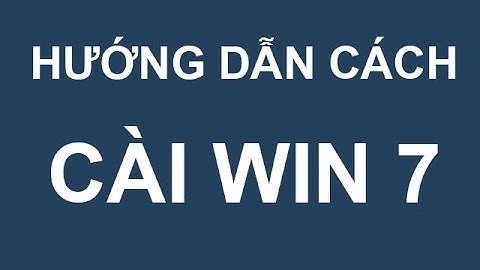 Hướng dẫn cách cài đặt win 7 cho laptop và máy tính bàn