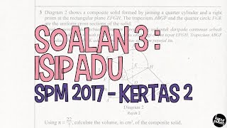 [SPM 2017] Kertas 2 - Soalan 3 (Isipadu)