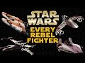 All Rebel Starfighters and Wing Ships - Star Wars Explained